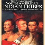 Encyclopedia of North American Indian Tribes. A comprehensive study of tribes from the Abitibi to the Zuni door Bill Yenne