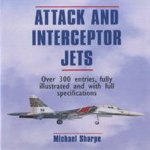 Attack and interceptor jets: over 300 entries, fully illustrated and with full specifications door Michael Sharpe