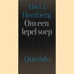 Om een lepel soep. Over advocaten en hun cliënten door Abel J.l. Herzberg