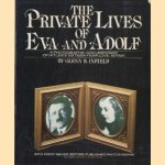 The Private lives of Eva and Adolf. A photographic documentarty of Hitler’s sixteen year love affair. door Glenn B. Infield