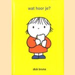 Wat hoor je ?
Dick Bruna
€ 5,00