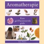 Aromatherapie. Een geïllustreerde gids door Clare Walters
