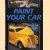 Paint Your Car. A Step By Step How-To Guide door Dennis W. Parks e.a.