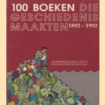 100 boeken die geschiedenis maakten 1892-1992 door H.W. von der Dunk e.a.