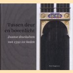 Tussen deur en bovenlicht. Zaanse deurkalven van 1592 tot heden door Peter Roggeveen