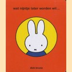 Wat Nijntje later worden wil. . .
Dick Bruna
€ 5,00