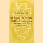 De Adolescentenkliniek onderzoekers en behandelaars over schizofrenie door Flip Schrameijer