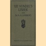 Uit Vondel's lyriek. Liefde tot stad en staat tot familie en vrienden tot het geloof door PhA. Lansberg
