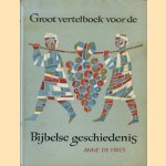 Groot vertelboek voor de Bijbelse geschiedenis Deel I. het oude testament door Anne de Vries