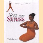Yoga tegen stress. Voor een ontspannen en actief leven door Vimla Lalvani