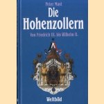 Die Hohenzollern. Von Friedrich III bis Wiljelm II door Peter Mast