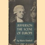 Jefferson. The scene of Europe. 1784 to 1789 door Marie Kimball