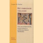 Het symbolische verlangen. Over onze architectonische, erotisch-seksuele en godsdienstig-religieuze zinnebeelden door Jacques De Visscher