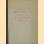 Over de uitvinding van de boekdrukkunst, waarvan de herdenking na vijfhonderd jaren in 1940 plaats vindt volgen hier uit Douglas C. McMurtrie's The Book te New York in 1937 verschenen wegens de daarin gegeven objectieve beoordeling van de bekende feiten
Douglas C. McMurtrie e.a.
€ 5,00 Over de uitvinding van de boekdrukkunst, waarvan de herdenking na vijfhonderd jaren in 1940 plaats vindt volgen hier uit Douglas C. McMurtrie's The Book te New York in 1937 verschenen wegens de daarin gegeven objectieve beoordeling van de bekende feiten
Douglas C. McMurtrie e.a.
€ 5,00