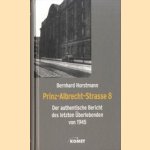 Prinz-Albrecht-Strasse 8 - der authentische Bericht des letzten Überlebenden von 1945.
Bernhard Horstmann
€ 5,00
