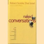 Naked Conversations. How Blogs are Changing the Way Businesses Talk with Customers door Robert Scoble e.a.