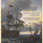 Segeln, Was Das Zeug Halt! Niederlandische Gemalde Des Goldenen Zeitalters door Martina Sitt e.a.