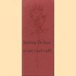Stichting 'De Roos' 40 jaar : 1946-1986. Catalogus bij de tentoonstelling in het Singer Museum, Laren N-H. 15 maart t/m 27 april 1986 door Chr. Leeflang