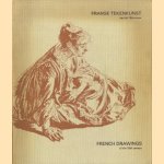 Franse Tekenkunst van de 18de Eeuw uit Nederlandse verzamelingen = French Drawings of the 18th Century door Dr. J.W. Niemeijer