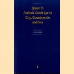 Space in archaic Greek lyric. City, countryside and sea door Jo Heirman