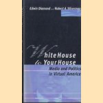 White House to Your House. Media and Politics in Virtual America door Edwin Diamond e.a.