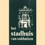 Het stadhuis van Enkhuizen door P.A.M. Zwart