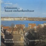 Gisteren. . . Haast onherkenbaar. Velsen toen en thans door Siebe Rolle