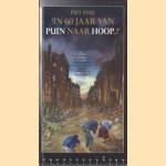 In 60 jaar van puin naar hoop! 60 jaar lief en leed van de naoorlogse babyboomgeneratie door Piet Snel