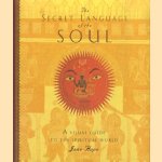 The Secret Language of the Soul. A Visual Exploration of the Spiritual World door Jane Hope
