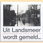Uit Landsmeer wordt gemeld. . . De watersnood van 1916 in Waterland
Peter de Graaf
€ 13,00