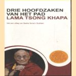 Drie hoofdzaken van het pad. Met een uitleg van Geshe Sonam Gyaltsen door Lama Tsong Khapa