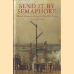 Send It By Semaphore. The Old Telegraphs During The Wars With France
Howard Mallinson
€ 12,50 Send It By Semaphore. The Old Telegraphs During The Wars With France
Howard Mallinson
€ 12,50