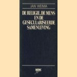De religie, de mens en de geseculariseerde samenleving door Jan Weima