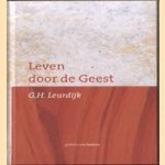 Leven Door De Geest. De Bekering Van Bakker Nugteren En De Bedienig Van Dominee Van Der Groe door G.H. Leurdijk