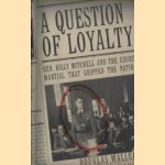 A Question of Loyalty. Gen, Billy Mitchell and the court-martial that gripped the nation door Douglas C Waller