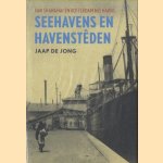 Seehavens en havensteden. Fan Shanghai en Rotterdam nei Harns door Jaap de Jong