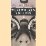 Werewolves in Their Yout door Michael Chabon