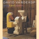 Oogtastvorm. Beelden 1962-1994 door David Vandekop