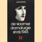 De Vlaamse dramaturgie sinds 1945 door J. van Schoor