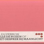 Alle de rozen of Het gesprek bij maanlicht
E. du Perron
€ 12,50 Alle de rozen of Het gesprek bij maanlicht
E. du Perron
€ 12,50