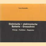 Elektrische + elektronische Batterie - Grossuhren. Prinzip, Funktion, Reparatur door Franz Schmidlin