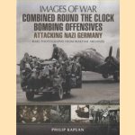 Combined Round the Clock Bombing Offensive. Attacking Nazi Germany. Rare Photographs from Wartime Archives door Philip Kaplan