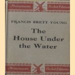 The House Under the Water
Francis Brett Young
€ 6,00 The House Under the Water
Francis Brett Young
€ 6,00