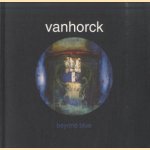 Vanhorck. Beyond Blue door Frans Jeursen e.a.