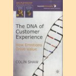 The DNA of Customer Experience. How Emotions Drive Value door Colin Shaw