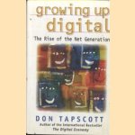 Growing Up Digital. The Rise of the Net Generation door Don Tapscott
