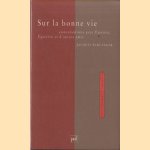 Sur la bonne vie. Conversations avec Épicure, Épictète et d'autres amis door Jacques Schlanger