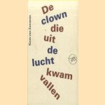 De clown die uit de lucht kwam vallen. Columns
Koos van Zomeren
€ 5,00 De clown die uit de lucht kwam vallen. Columns
Koos van Zomeren
€ 5,00
