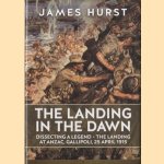 The Landing in the Dawn. Dissecting a Legend - the Landing at ANZAC, Gallipoli, 25 April 1915
James Hurst
€ 30,00