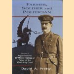 Farmer, Soldier and Politician. The Life of Brigadier-General Sir Owen Thomas, MP, Father of the 'Welsh Army Corps' door David A. Pretty
